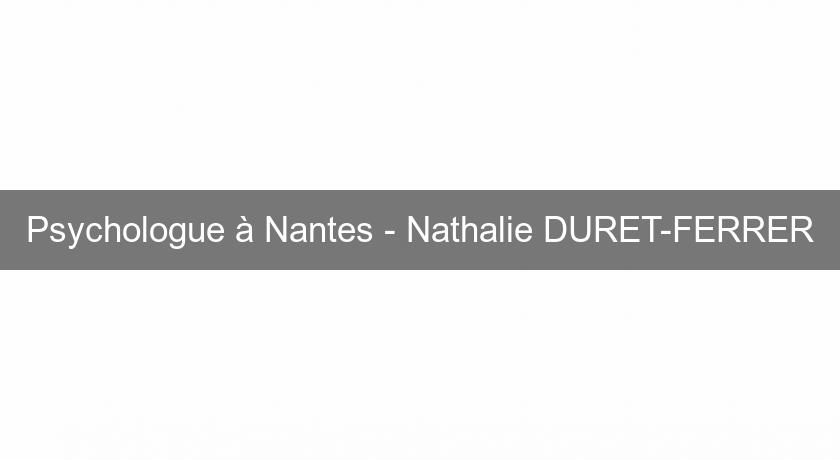 Psychologue à Nantes - Nathalie DURET-FERRER Psychologue à Nantes - Nathalie DURET-FERRER