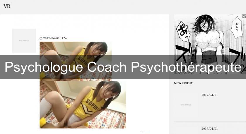 Psychologue Coach Psychothérapeute