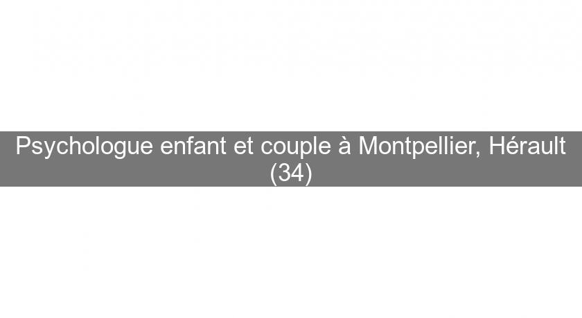 Psychologue enfant et couple à Montpellier, Hérault (34) Psychologue enfant et couple à Montpellier, Hérault (34)