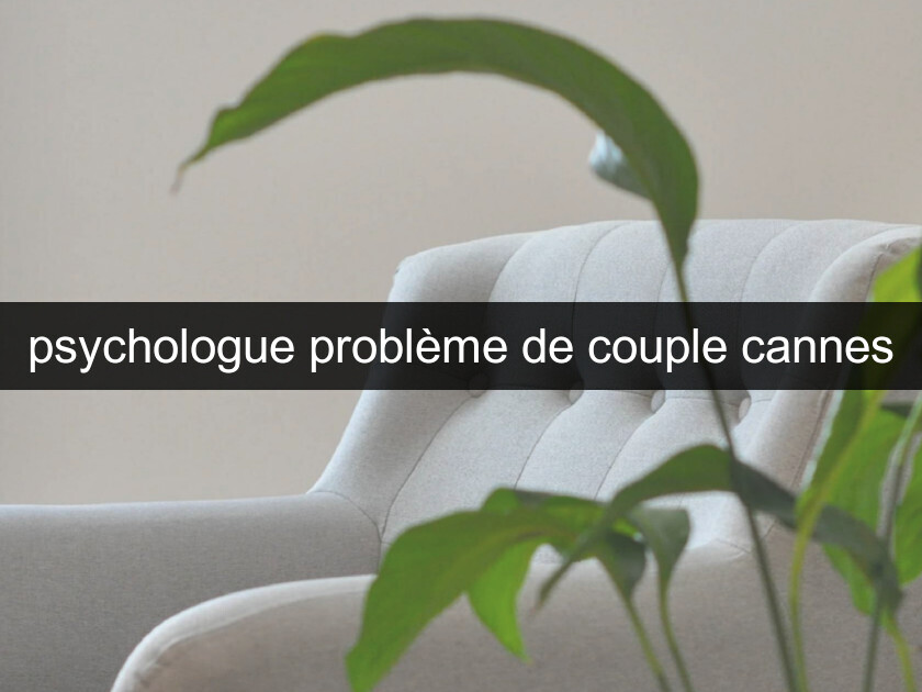 psychologue problème de couple cannes