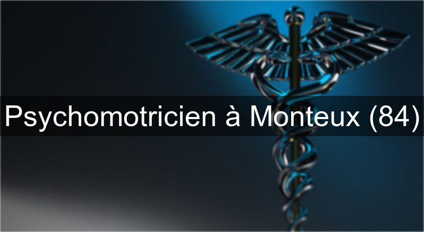 Psychomotricien à Monteux (84)