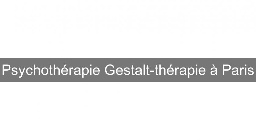 Psychothérapie Gestalt-thérapie à Paris