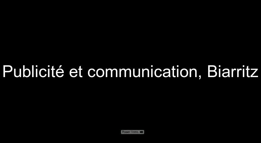 Publicité et communication, Biarritz Publicité et communication, Biarritz