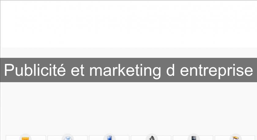 Publicité et marketing d'entreprise Publicité et marketing d'entreprise
