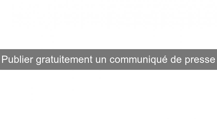 Publier gratuitement un communiqué de presse