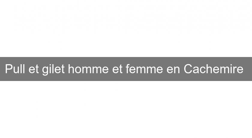 Pull et gilet homme et femme en Cachemire Pull et gilet homme et femme en Cachemire