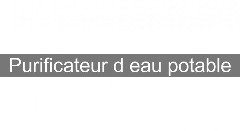 Purificateur d'eau potable Purificateur d'eau potable