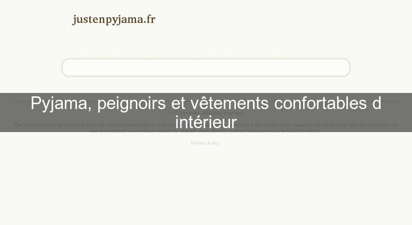 Pyjama, peignoirs et vêtements confortables d'intérieur Pyjama, peignoirs et vêtements confortables d'intérieur