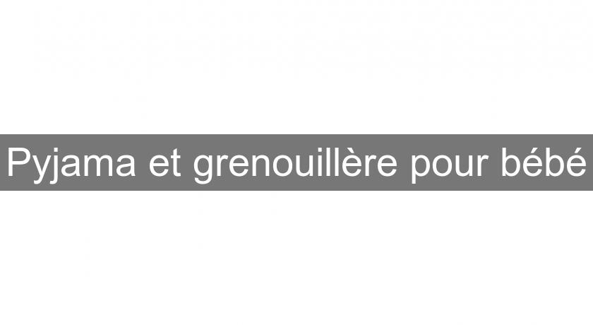 Pyjama et grenouillère pour bébé Pyjama et grenouillère pour bébé
