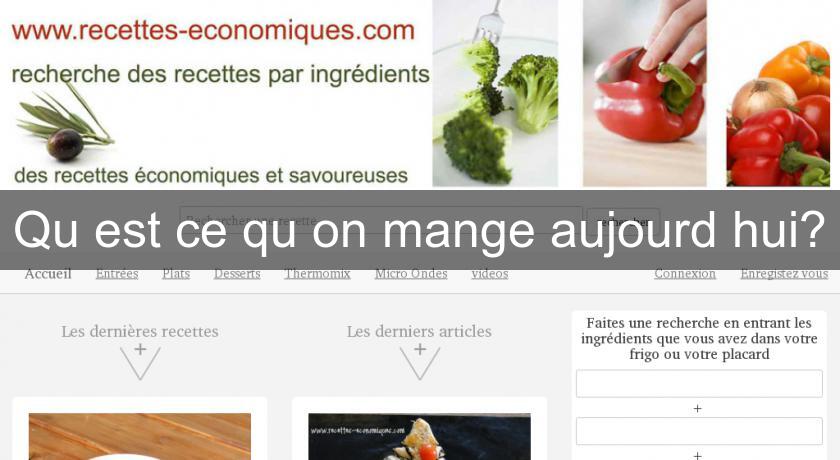Qu'est ce qu'on mange aujourd'hui? Qu'est ce qu'on mange aujourd'hui?