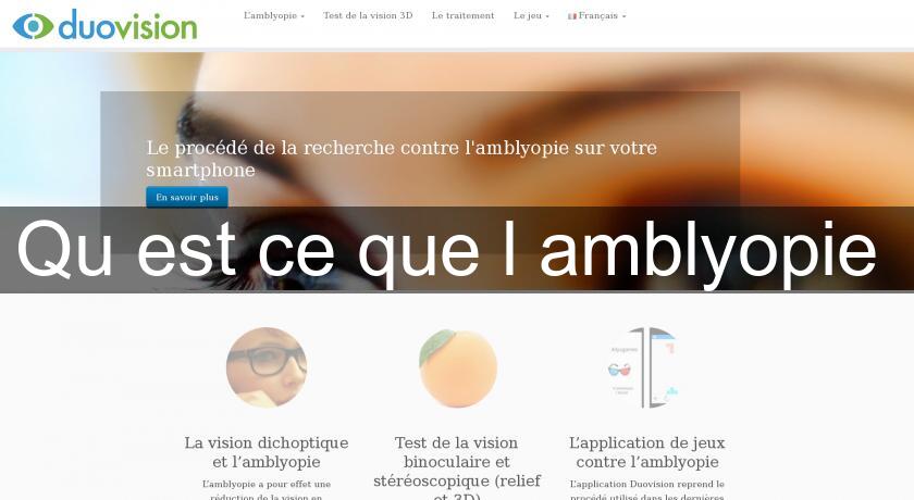 Qu'est ce que l'amblyopie Qu'est ce que l'amblyopie