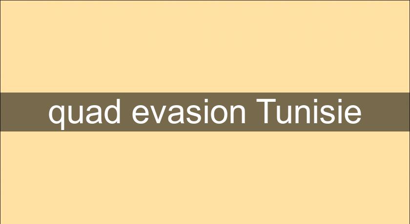 quad evasion Tunisie