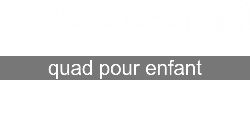 quad pour enfant quad pour enfant