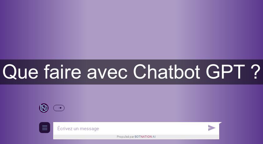 Que faire avec Chatbot GPT ? Que faire avec Chatbot GPT ?