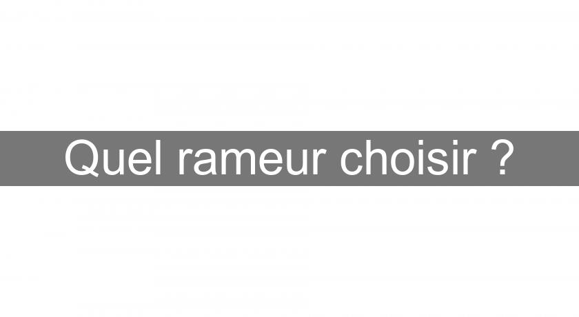 Quel rameur choisir ? Quel rameur choisir ?