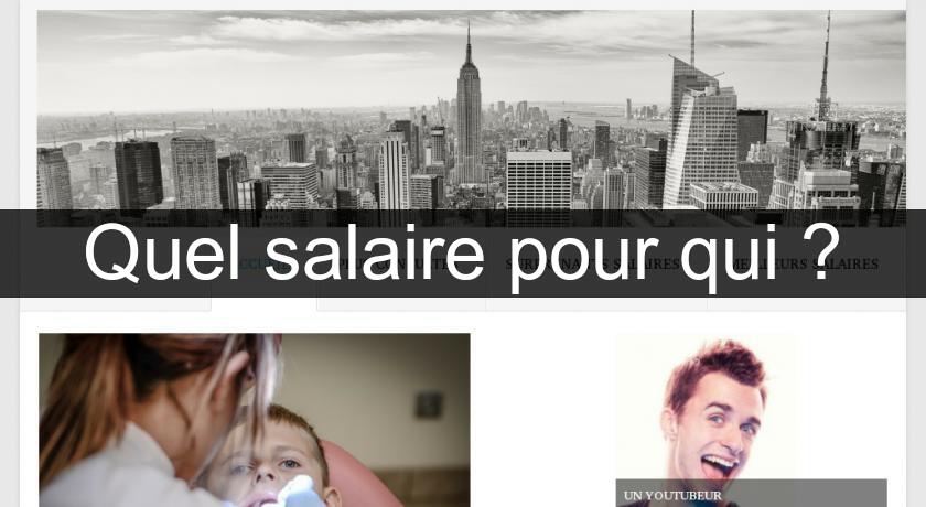 Quel salaire pour qui ? Quel salaire pour qui ?