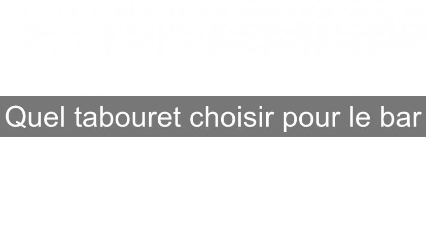 Quel tabouret choisir pour le bar Quel tabouret choisir pour le bar