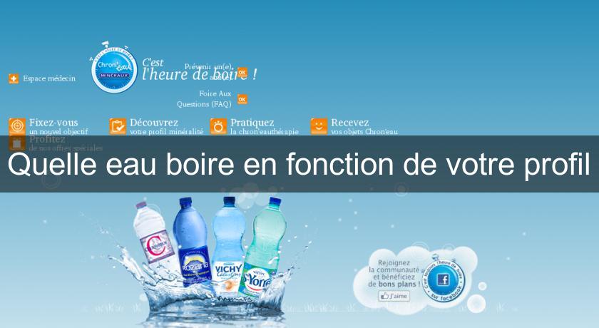 Quelle eau boire en fonction de votre profil Quelle eau boire en fonction de votre profil