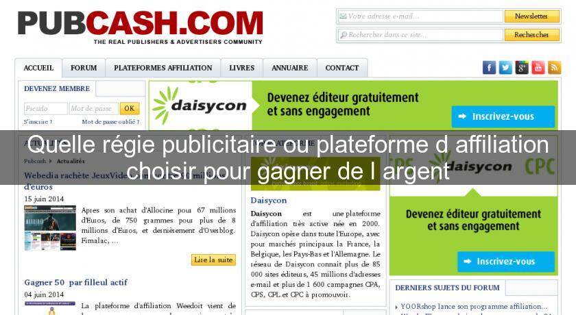 Quelle régie publicitaire ou plateforme d'affiliation choisir pour gagner de l'argent Quelle régie publicitaire ou plateforme d'affiliation choisir pour gagner de l'argent