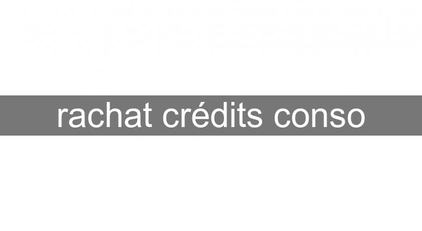 rachat crédits conso rachat crédits conso