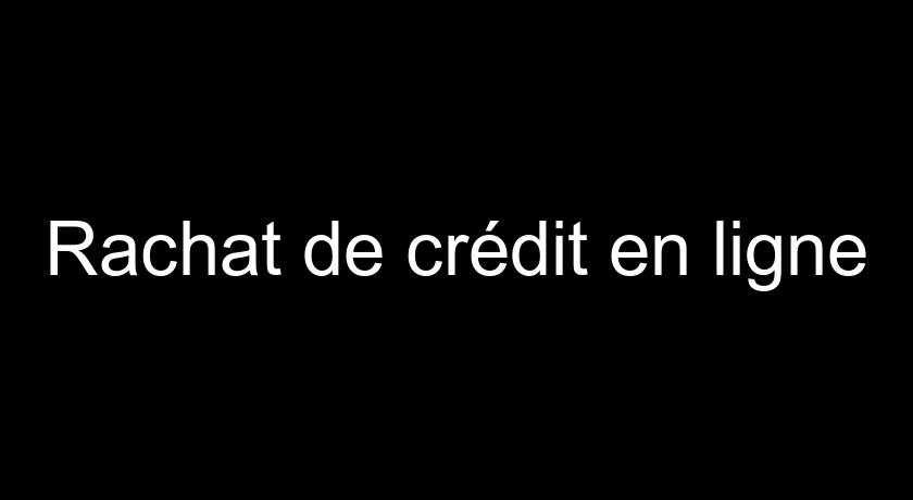 Rachat de crédit en ligne Rachat de crédit en ligne