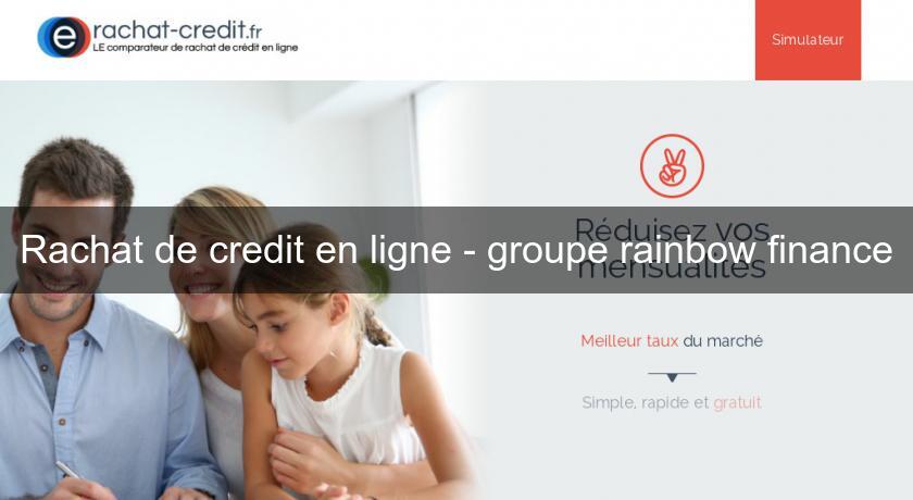 Rachat de credit en ligne - groupe rainbow finance