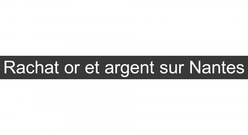Rachat or et argent sur Nantes Rachat or et argent sur Nantes