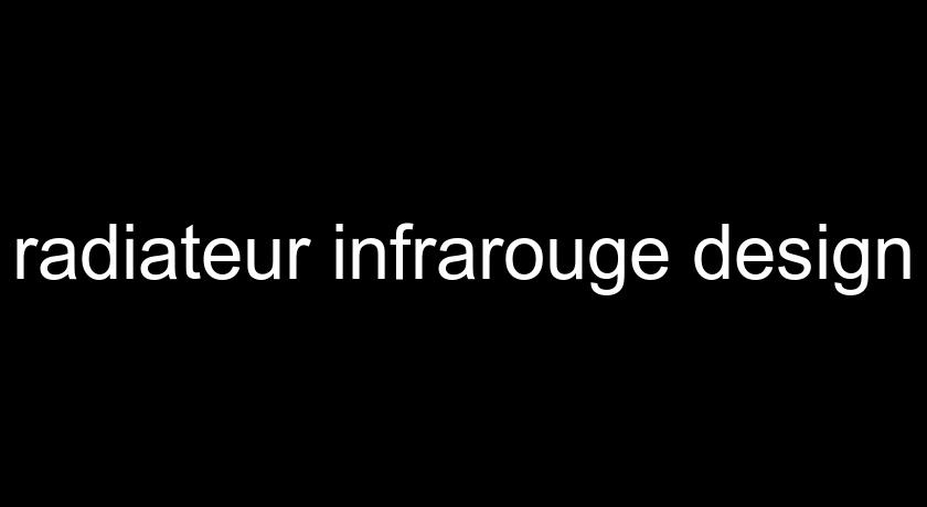 radiateur infrarouge design radiateur infrarouge design