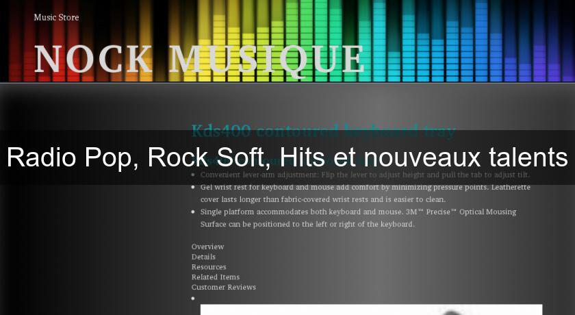 Radio Pop, Rock Soft, Hits et nouveaux talents Radio Pop, Rock Soft, Hits et nouveaux talents