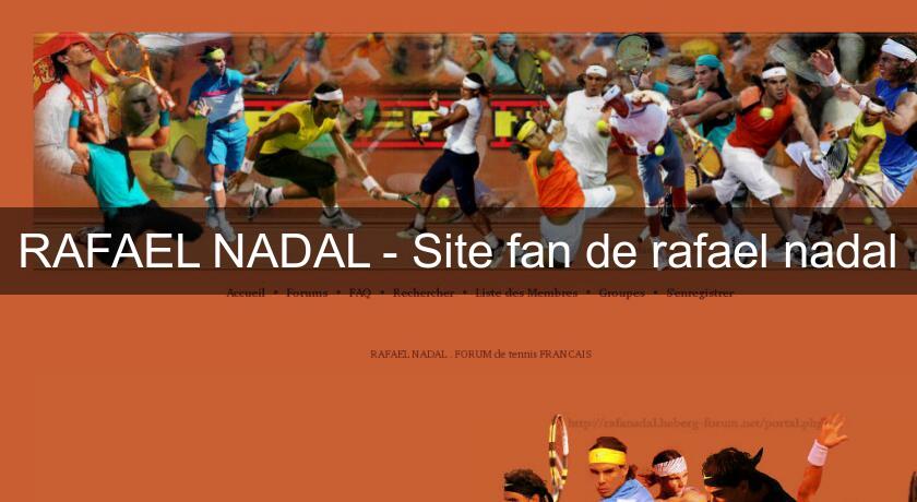 RAFAEL NADAL - Site fan de rafael nadal RAFAEL NADAL - Site fan de rafael nadal