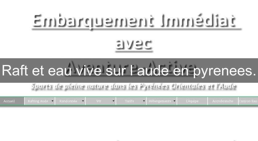 Raft et eau vive sur l'aude en pyrenees. Raft et eau vive sur l'aude en pyrenees.