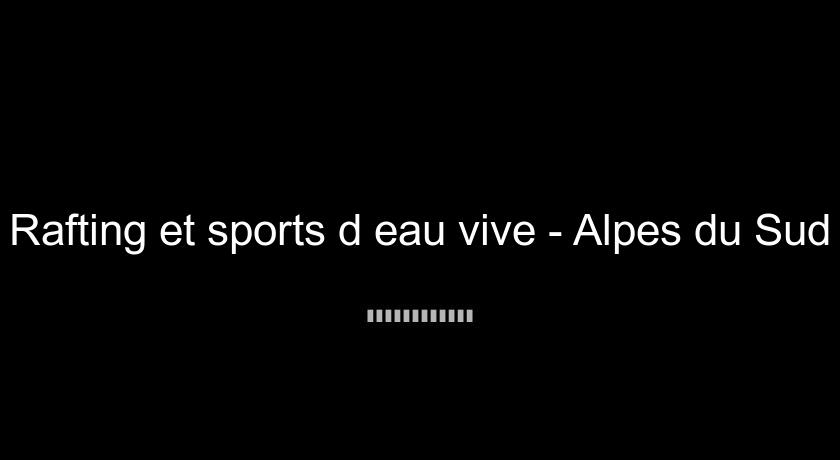 Rafting et sports d'eau vive - Alpes du Sud Rafting et sports d'eau vive - Alpes du Sud