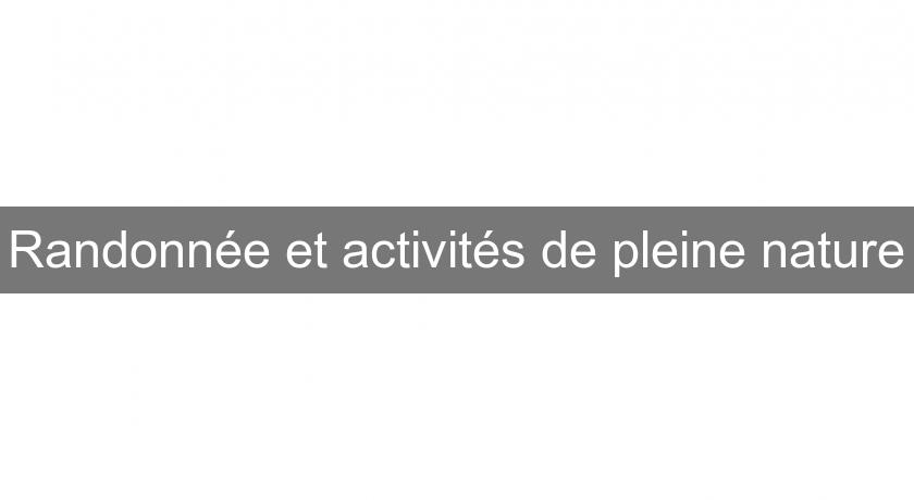 Randonnée et activités de pleine nature Randonnée et activités de pleine nature