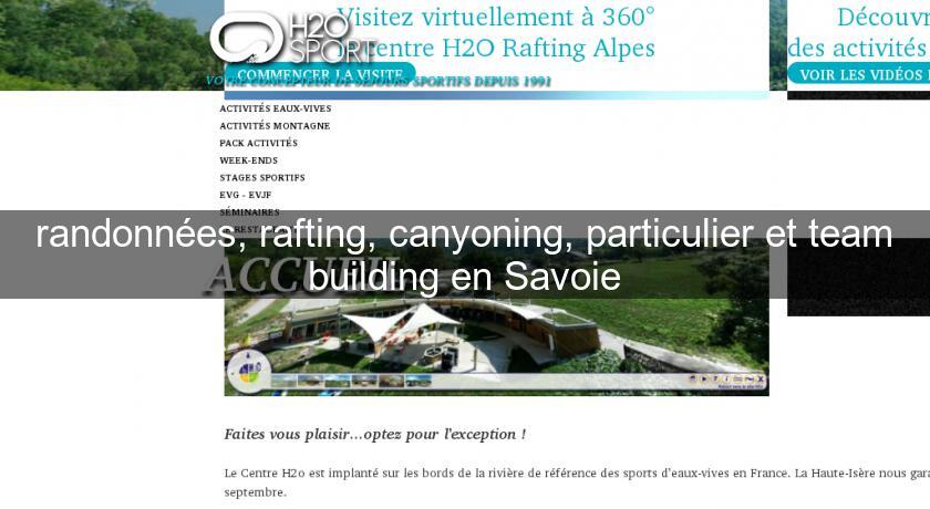 randonnées, rafting, canyoning, particulier et team building en Savoie