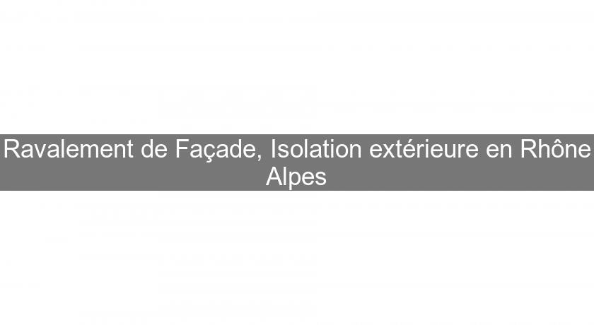 Ravalement de Façade, Isolation extérieure en Rhône Alpes Ravalement de Façade, Isolation extérieure en Rhône Alpes