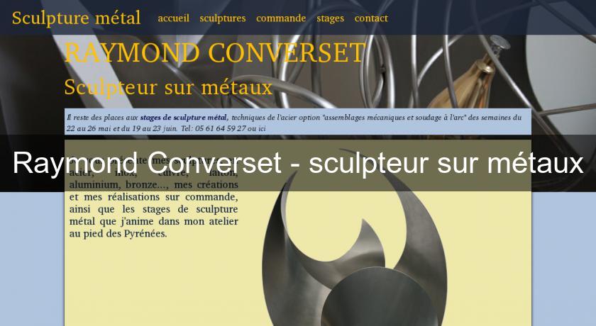 Raymond Converset - sculpteur sur métaux Raymond Converset - sculpteur sur métaux