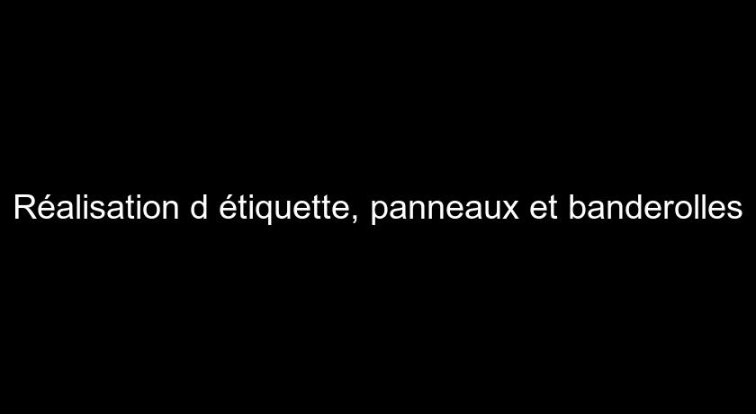 Réalisation d'étiquette, panneaux et banderolles Réalisation d'étiquette, panneaux et banderolles