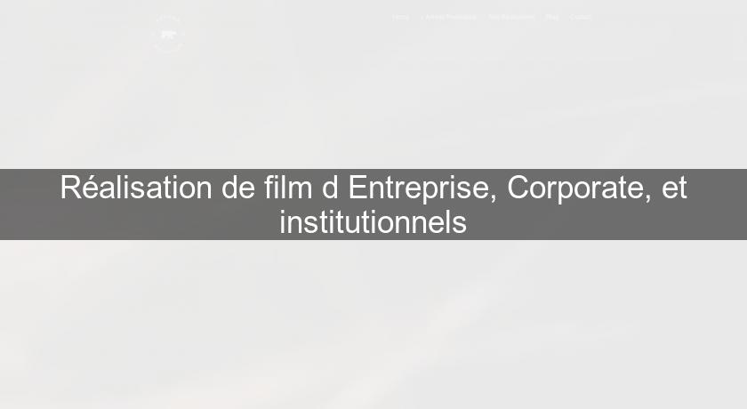 Réalisation de film d'Entreprise, Corporate, et institutionnels