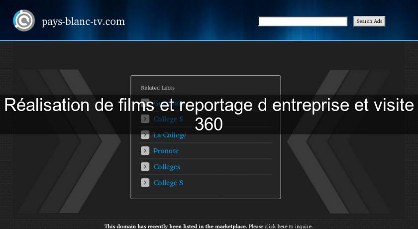 Réalisation de films et reportage d'entreprise et visite 360 Réalisation de films et reportage d'entreprise et visite 360