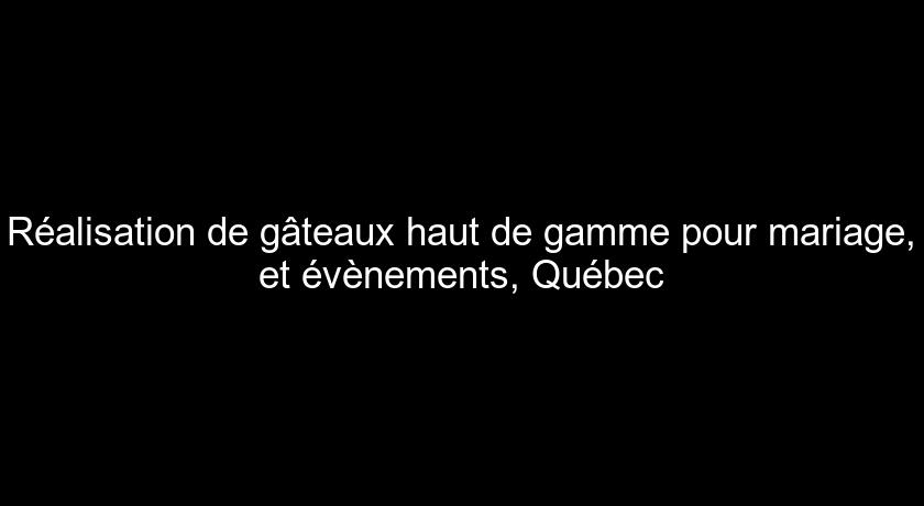 Réalisation de gâteaux haut de gamme pour mariage, et évènements, Québec Réalisation de gâteaux haut de gamme pour mariage, et évènements, Québec