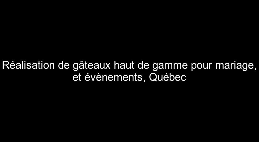 Réalisation de gâteaux haut de gamme pour mariage, et évènements, Québec