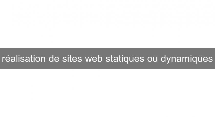 réalisation de sites web statiques ou dynamiques réalisation de sites web statiques ou dynamiques