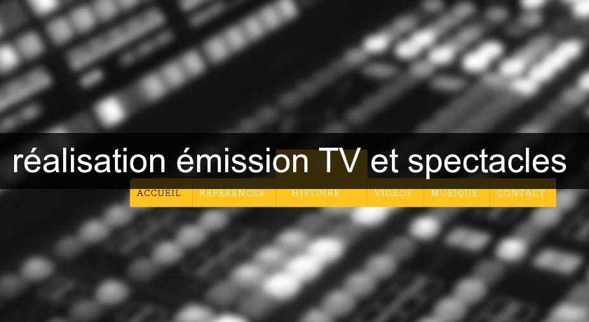 réalisation émission TV et spectacles 