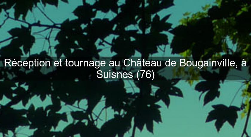 Réception et tournage au Château de Bougainville, à Suisnes (76) Réception et tournage au Château de Bougainville, à Suisnes (76)