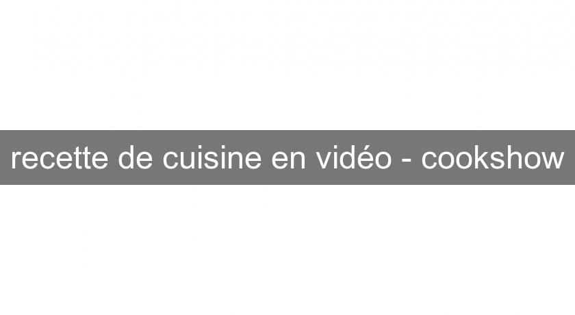 recette de cuisine en vidéo - cookshow
