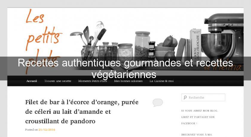 Recettes authentiques gourmandes et recettes végétariennes 