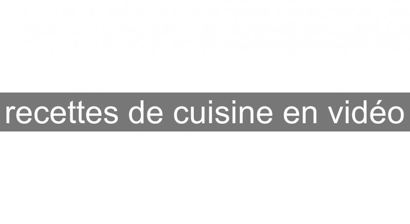 recettes de cuisine en vidéo recettes de cuisine en vidéo