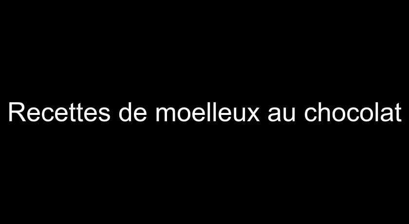 Recettes de moelleux au chocolat Recettes de moelleux au chocolat