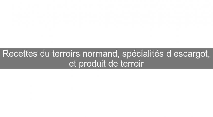 Recettes du terroirs normand, spécialités d'escargot, et produit de terroir