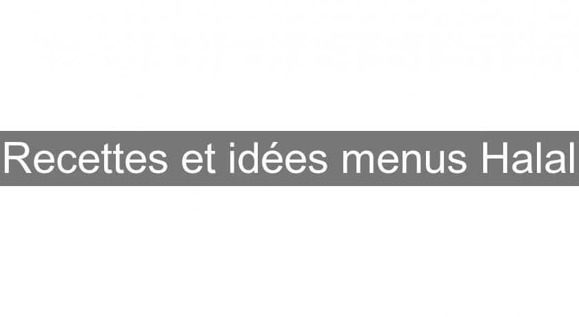 Recettes et idées menus Halal Recettes et idées menus Halal